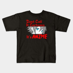 Dont Call It Cartoons, Its Anime Kids T-Shirt